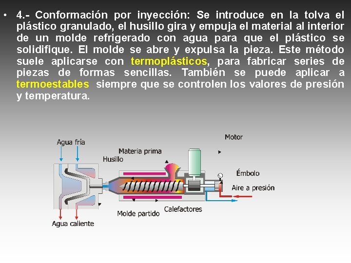  • 4. - Conformación por inyección: Se introduce en la tolva el plástico