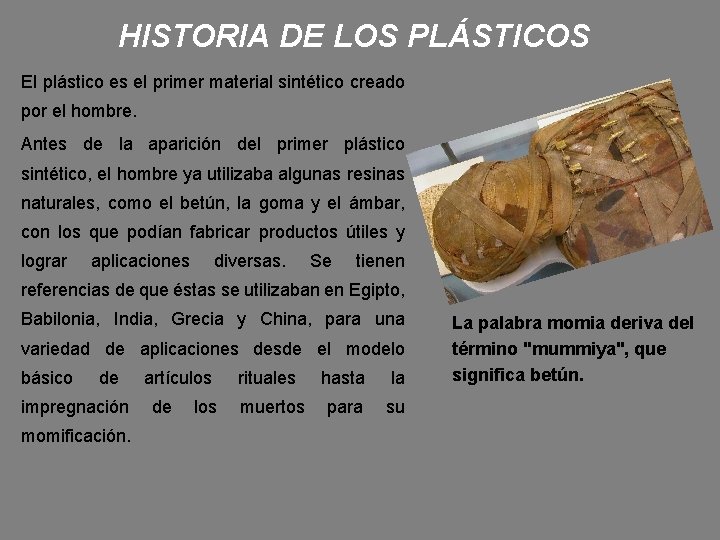 HISTORIA DE LOS PLÁSTICOS El plástico es el primer material sintético creado por el
