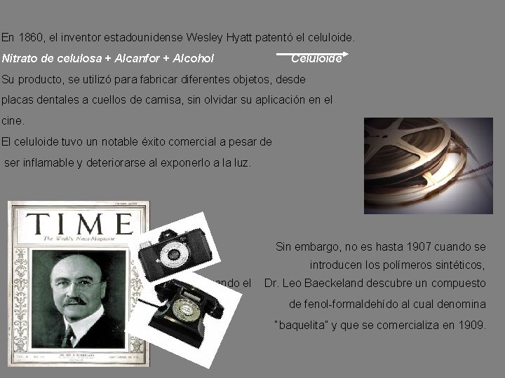 En 1860, el inventor estadounidense Wesley Hyatt patentó el celuloide. Nitrato de celulosa +