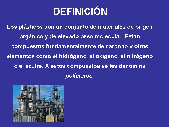 DEFINICIÓN Los plásticos son un conjunto de materiales de origen orgánico y de elevado