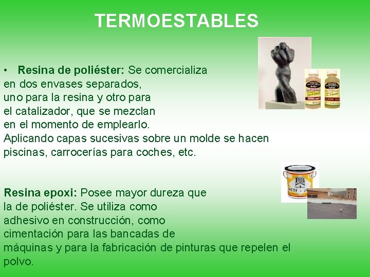 TERMOESTABLES • Resina de poliéster: Se comercializa en dos envases separados, uno para la