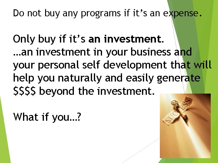 Do not buy any programs if it’s an expense. Only buy if it’s an Do not buy any programs if it’s an expense. Only buy if it’s an