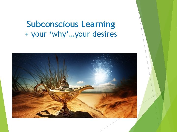 Subconscious Learning + your ‘why’…your desires Subconscious Learning + your ‘why’…your desires