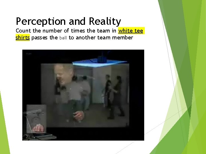 Perception and Reality Count the number of times the team in white tee shirts Perception and Reality Count the number of times the team in white tee shirts