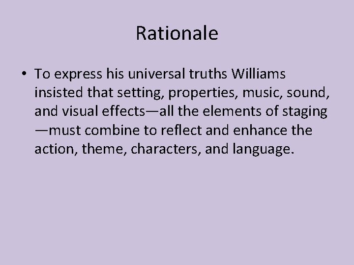 Rationale • To express his universal truths Williams insisted that setting, properties, music, sound,