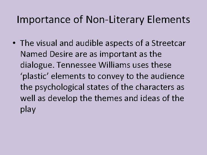 Importance of Non-Literary Elements • The visual and audible aspects of a Streetcar Named