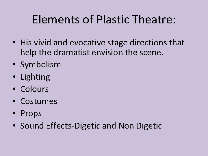 Elements of Plastic Theatre: • His vivid and evocative stage directions that help the