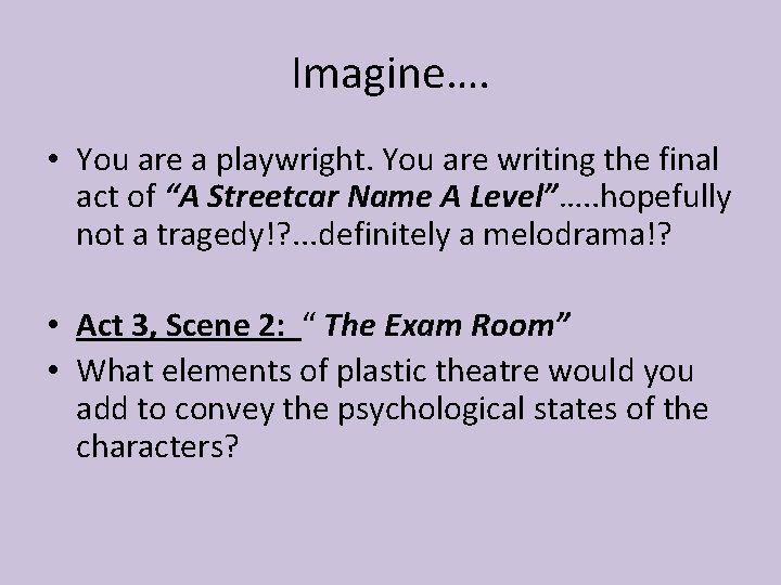Imagine…. • You are a playwright. You are writing the final act of “A