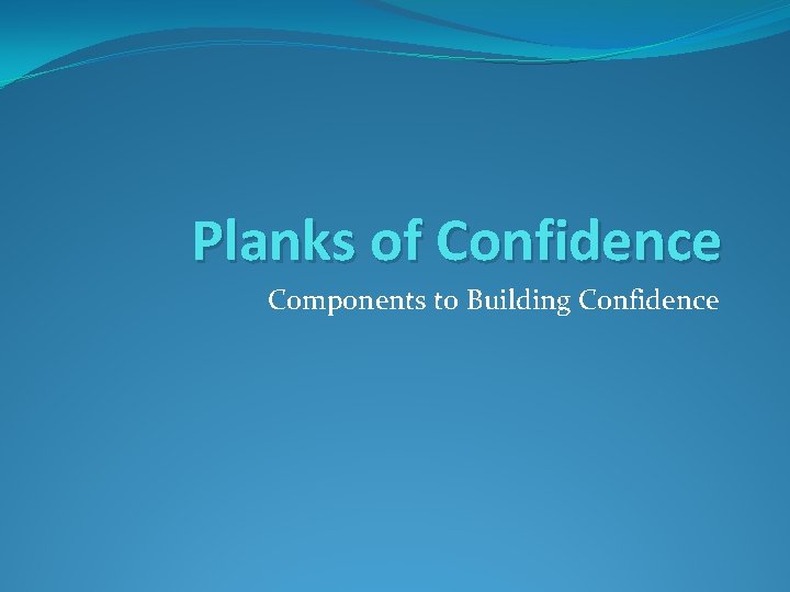 Planks of Confidence Components to Building Confidence 