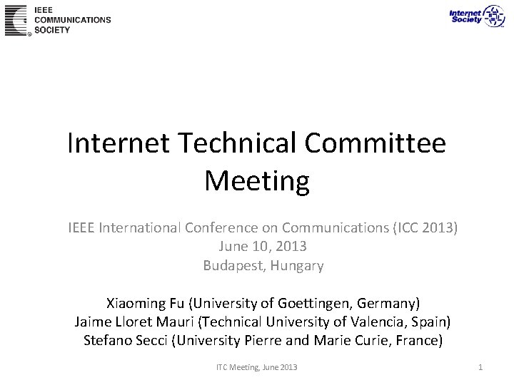 Internet Technical Committee Meeting IEEE International Conference on Communications (ICC 2013) June 10, 2013