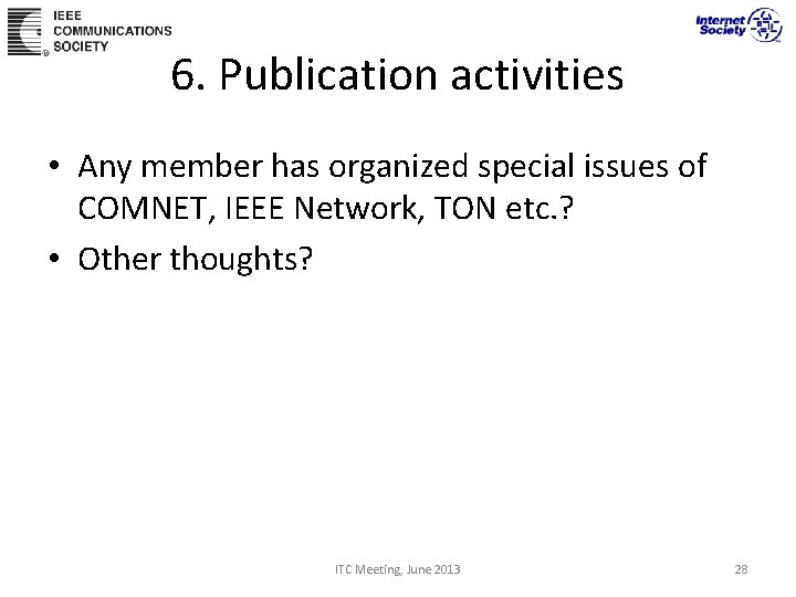 6. Publication activities • Any member has organized special issues of COMNET, IEEE Network,