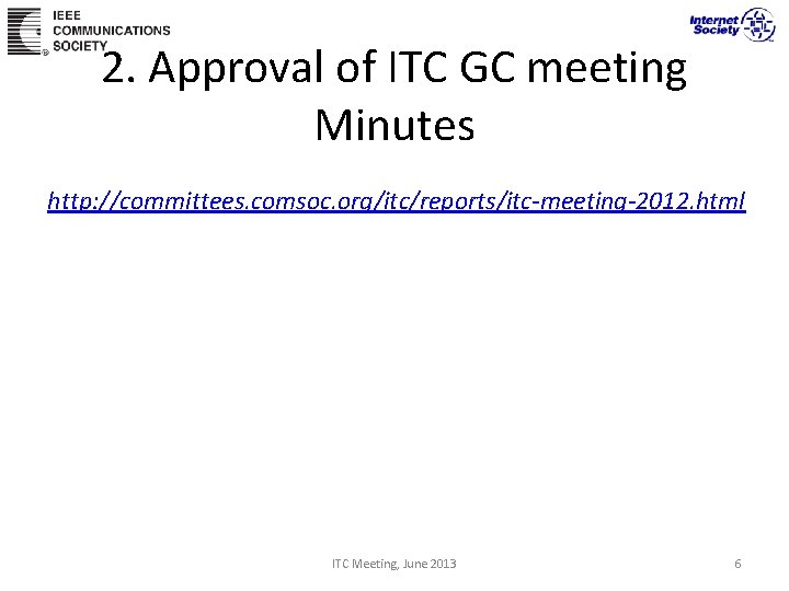 2. Approval of ITC GC meeting Minutes http: //committees. comsoc. org/itc/reports/itc-meeting-2012. html ITC Meeting,