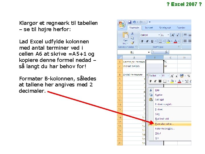 ? Excel 2007 ? Klargør et regneark til tabellen – se til højre herfor: