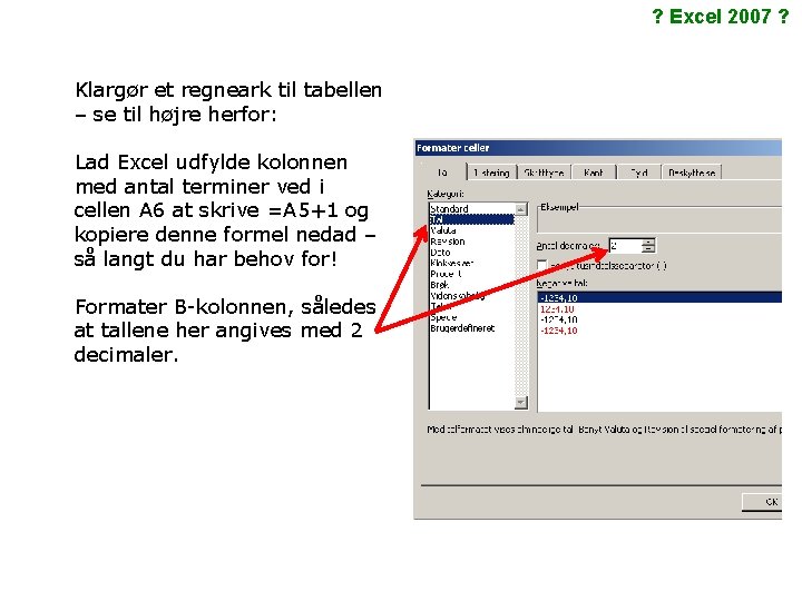 ? Excel 2007 ? Klargør et regneark til tabellen – se til højre herfor: