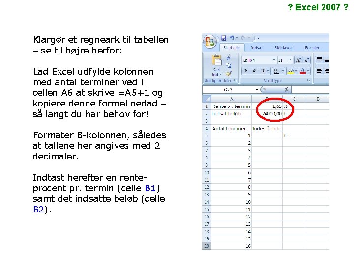 ? Excel 2007 ? Klargør et regneark til tabellen – se til højre herfor: