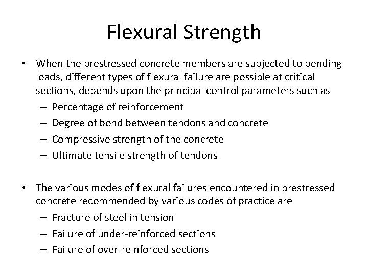 Flexural Strength • When the prestressed concrete members are subjected to bending loads, different