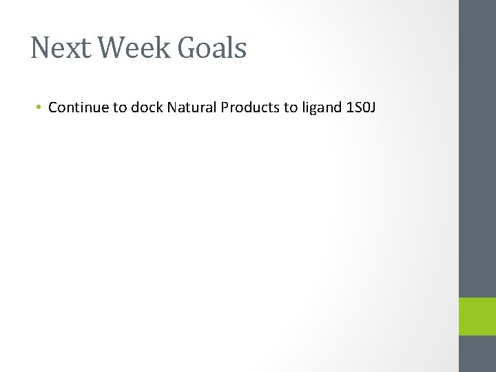 Next Week Goals • Continue to dock Natural Products to ligand 1 S 0