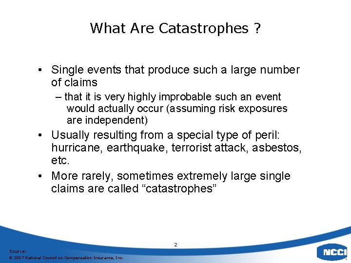 What Are Catastrophes ? • Single events that produce such a large number of