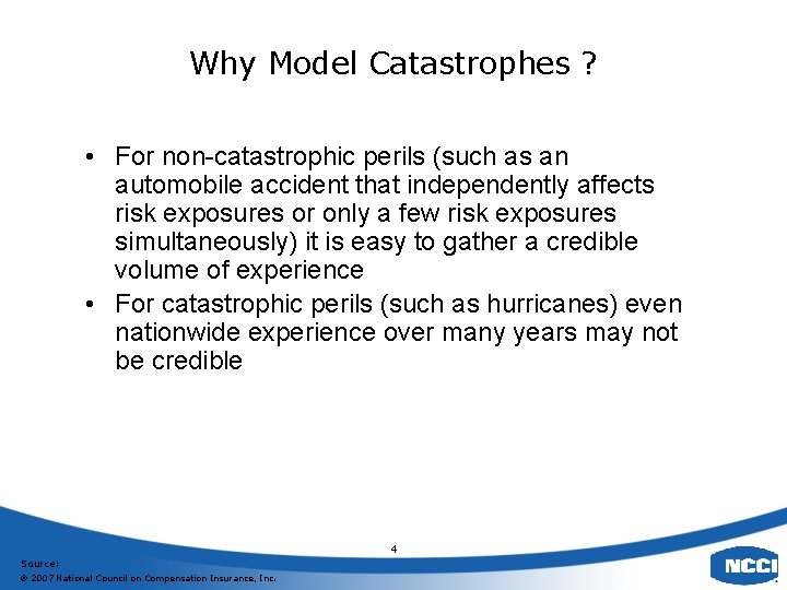 Why Model Catastrophes ? • For non-catastrophic perils (such as an automobile accident that