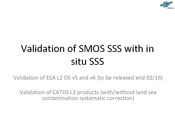 Validation of SMOS SSS with in situ SSS Validation of ESA L 2 OS