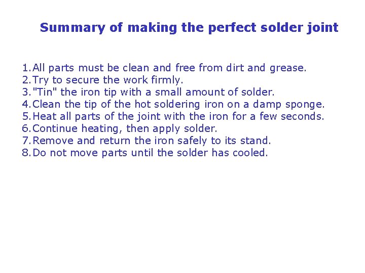 Summary of making the perfect solder joint 1. All parts must be clean and