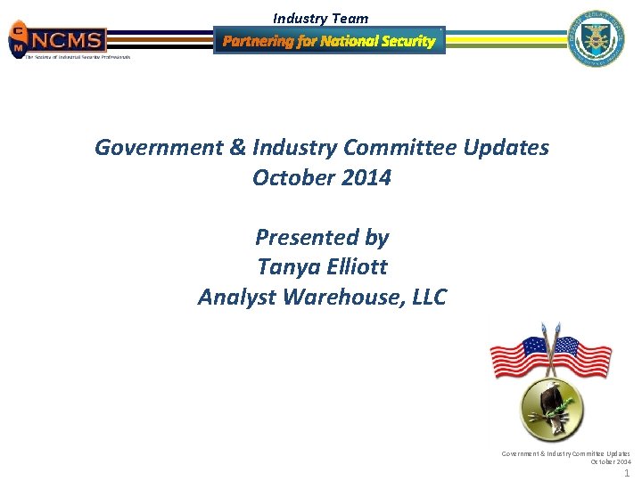 Industry Team Government & Industry Committee Updates October 2014 Presented by Tanya Elliott Analyst