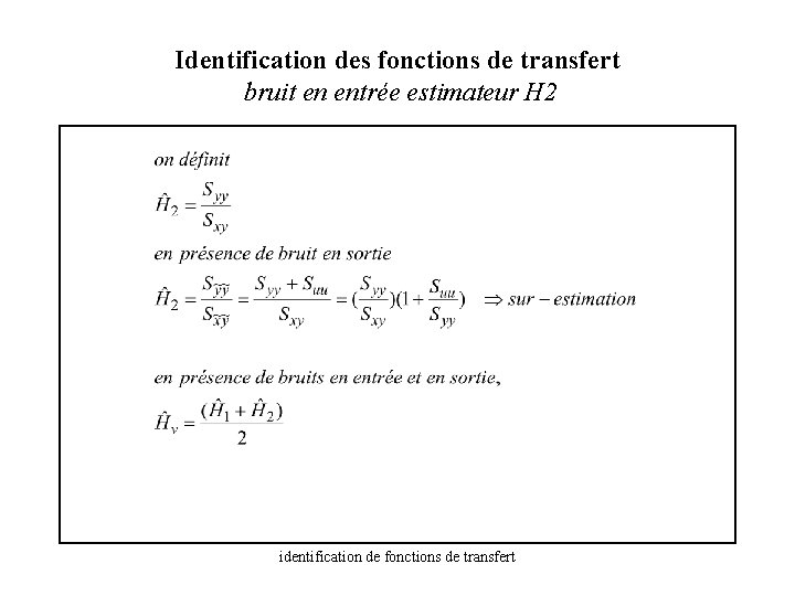 Identification des fonctions de transfert bruit en entrée estimateur H 2 identification de fonctions