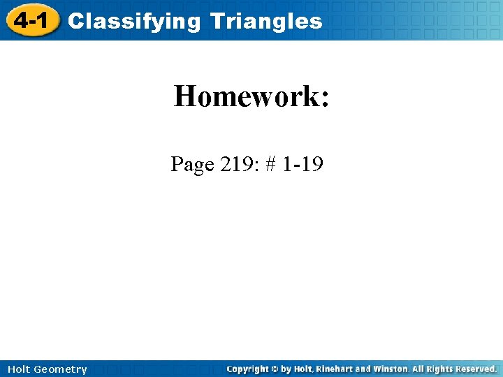 4 -1 Classifying Triangles Homework: Page 219: # 1 -19 Holt Geometry 