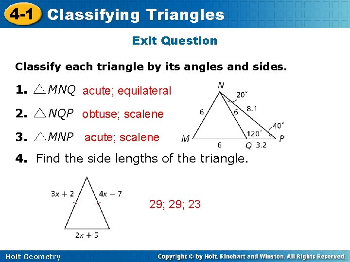 4 -1 Classifying Triangles Exit Question Classify each triangle by its angles and sides.