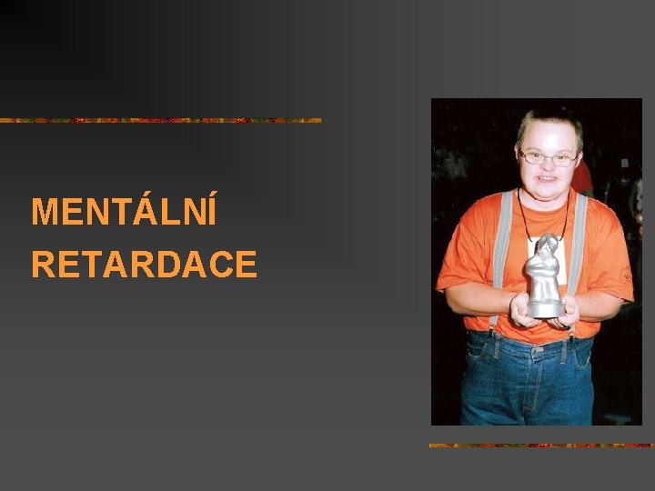 MENTÁLNÍ RETARDACE 