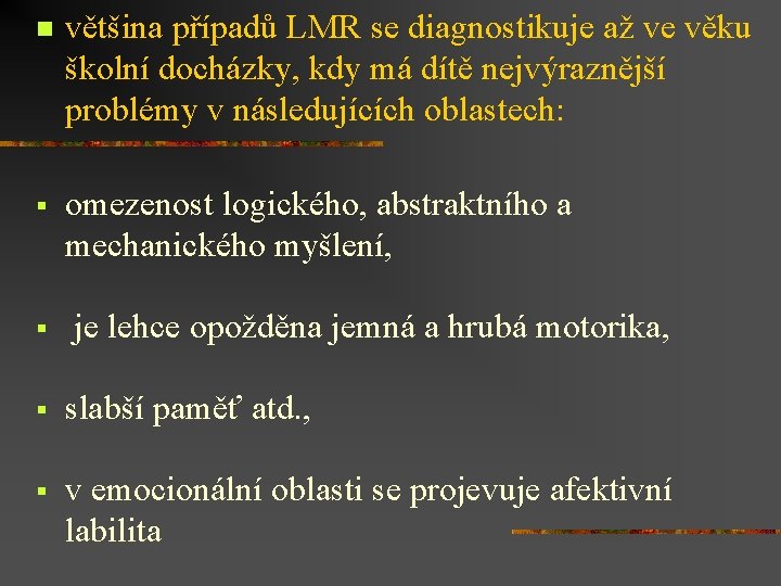 n většina případů LMR se diagnostikuje až ve věku školní docházky, kdy má dítě