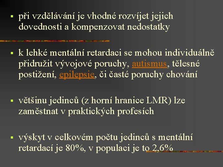 § při vzdělávání je vhodné rozvíjet jejich dovednosti a kompenzovat nedostatky § k lehké