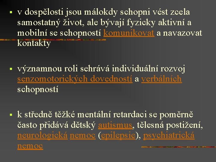 § v dospělosti jsou málokdy schopni vést zcela samostatný život, ale bývají fyzicky aktivní