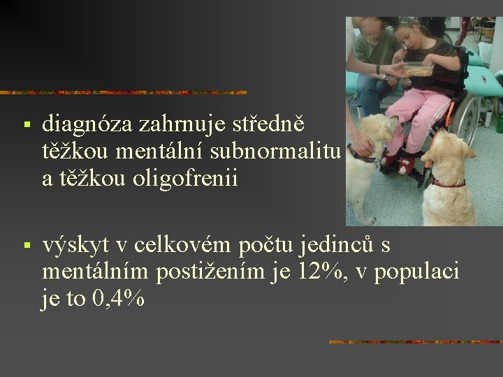 § diagnóza zahrnuje středně těžkou mentální subnormalitu a těžkou oligofrenii § výskyt v celkovém