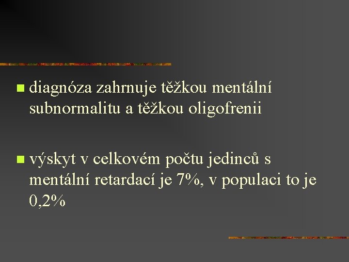 n diagnóza zahrnuje těžkou mentální subnormalitu a těžkou oligofrenii n výskyt v celkovém počtu