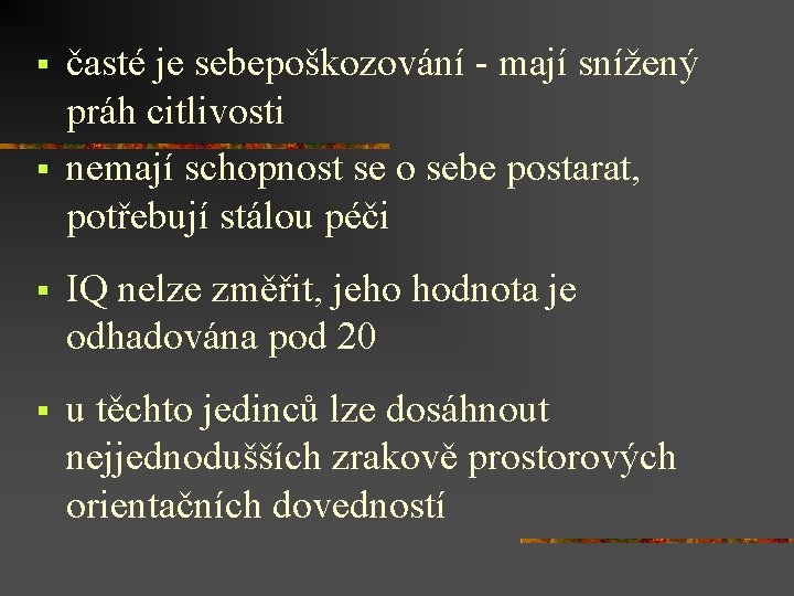 § § časté je sebepoškozování - mají snížený práh citlivosti nemají schopnost se o