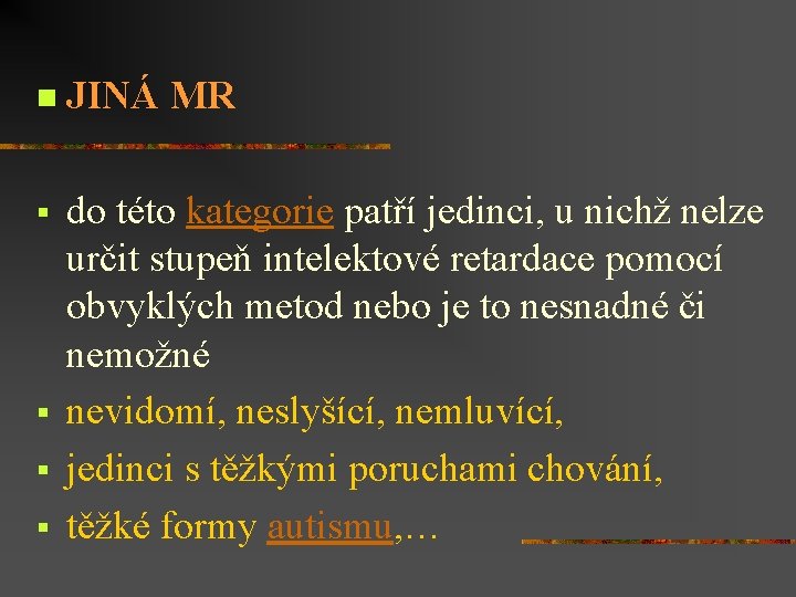 n JINÁ MR § do této kategorie patří jedinci, u nichž nelze určit stupeň