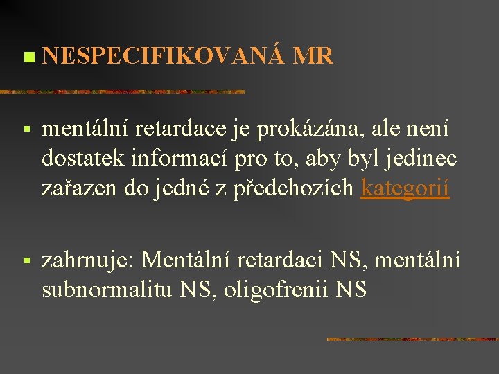 n NESPECIFIKOVANÁ MR § mentální retardace je prokázána, ale není dostatek informací pro to,
