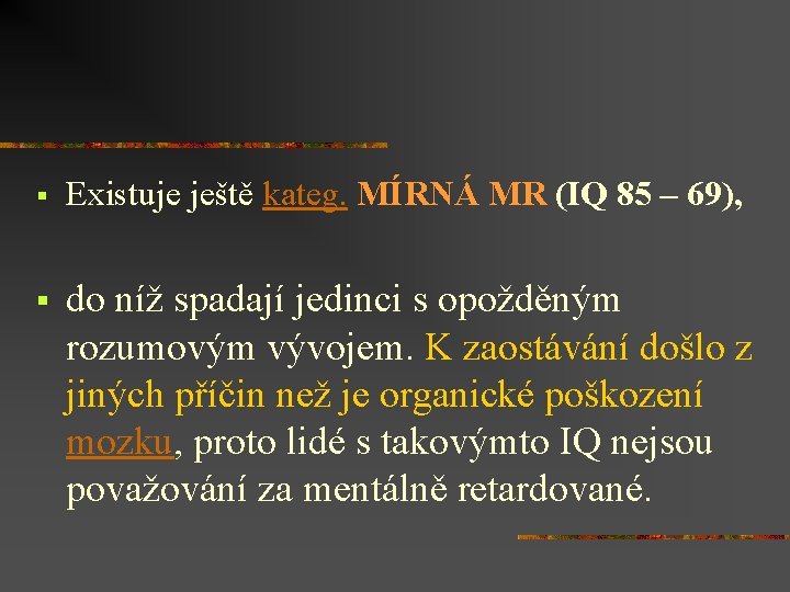 § Existuje ještě kateg. MÍRNÁ MR (IQ 85 – 69), § do níž spadají