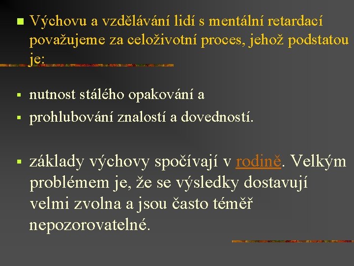 n Výchovu a vzdělávání lidí s mentální retardací považujeme za celoživotní proces, jehož podstatou
