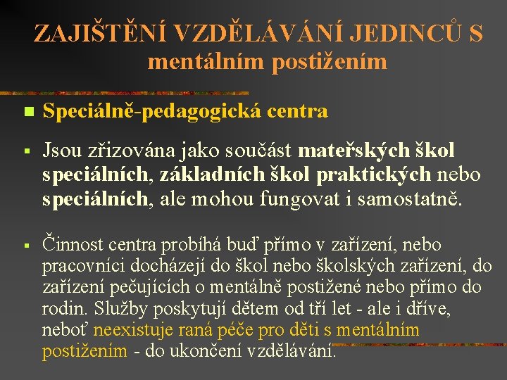 ZAJIŠTĚNÍ VZDĚLÁVÁNÍ JEDINCŮ S mentálním postižením n Speciálně-pedagogická centra § Jsou zřizována jako součást