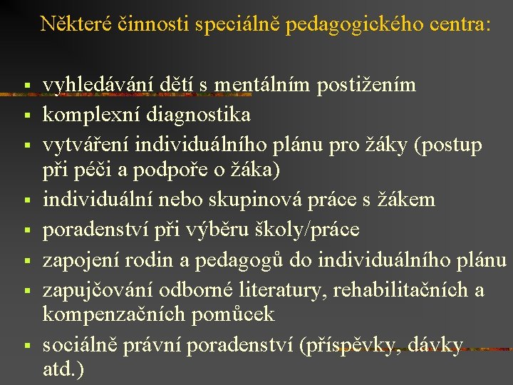 Některé činnosti speciálně pedagogického centra: § § § § vyhledávání dětí s mentálním postižením