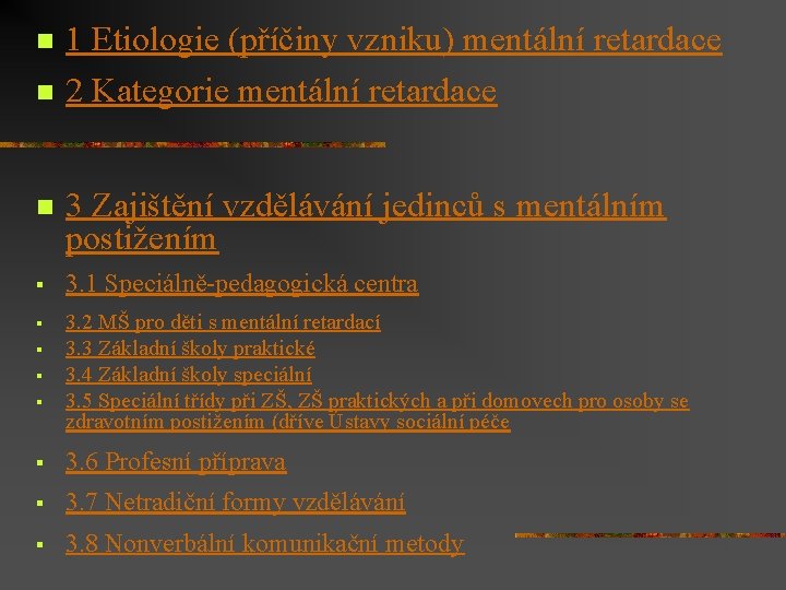 n n 1 Etiologie (příčiny vzniku) mentální retardace 2 Kategorie mentální retardace n 3
