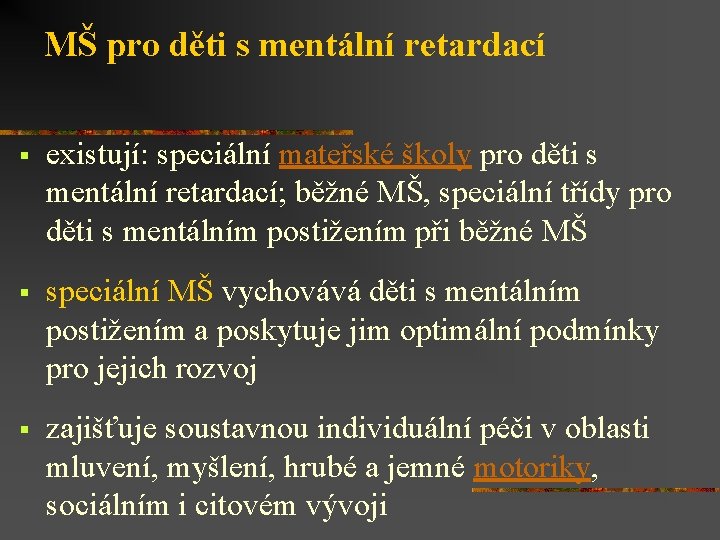 MŠ pro děti s mentální retardací § existují: speciální mateřské školy pro děti s