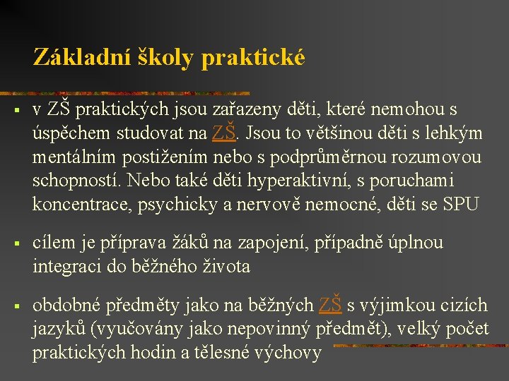 Základní školy praktické § v ZŠ praktických jsou zařazeny děti, které nemohou s úspěchem