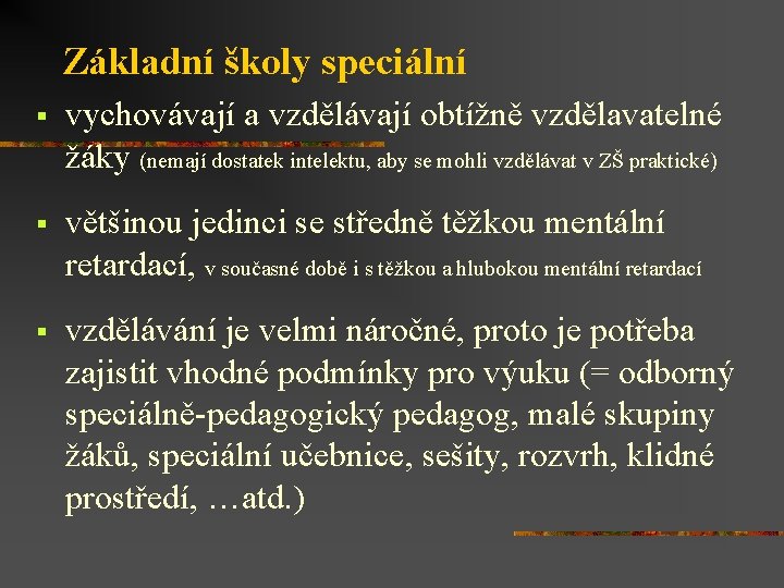Základní školy speciální § vychovávají a vzdělávají obtížně vzdělavatelné žáky (nemají dostatek intelektu, aby