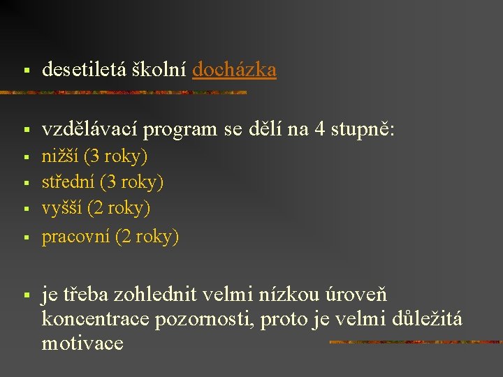 § desetiletá školní docházka § vzdělávací program se dělí na 4 stupně: § nižší