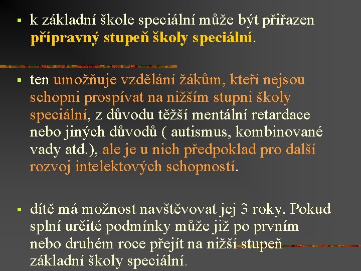 § k základní škole speciální může být přiřazen přípravný stupeň školy speciální. § ten
