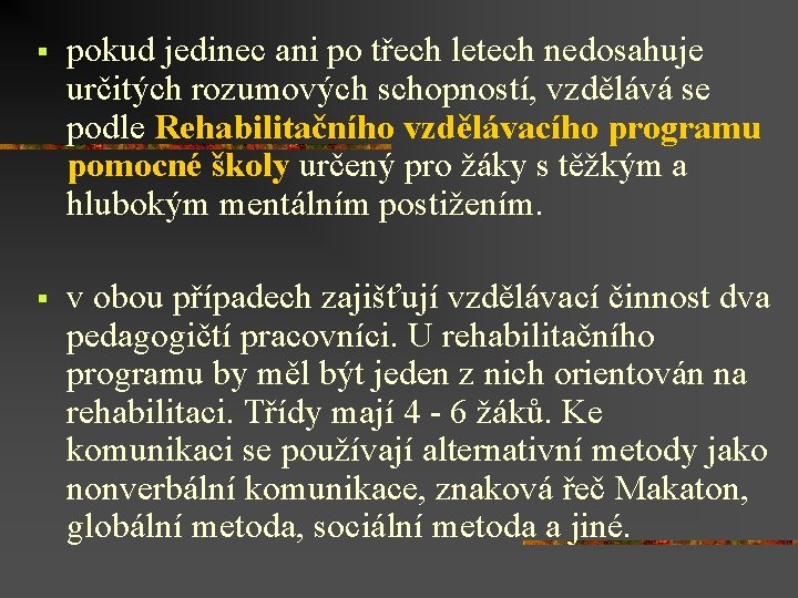 § pokud jedinec ani po třech letech nedosahuje určitých rozumových schopností, vzdělává se podle