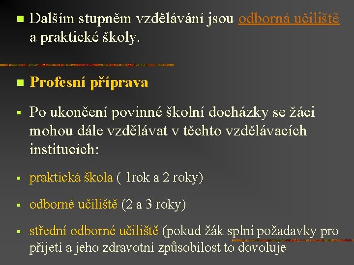n Dalším stupněm vzdělávání jsou odborná učiliště a praktické školy. n Profesní příprava §